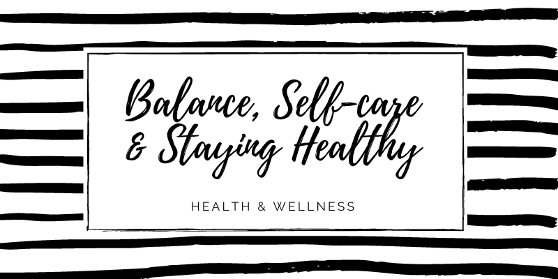 Balance, Self-Care, and Staying Healthy