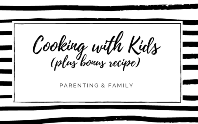 Cooking with Kids + Bonus Recipes!