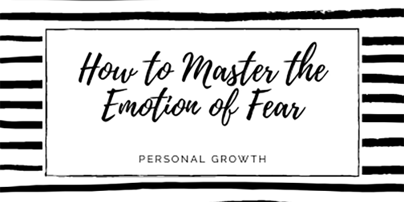 How To Master The Emotion Of Fear