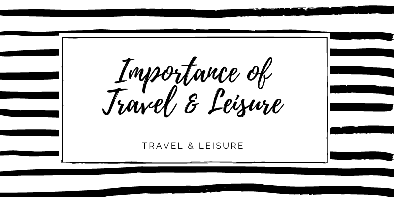 The Importance of Travel and Leisure for Women 