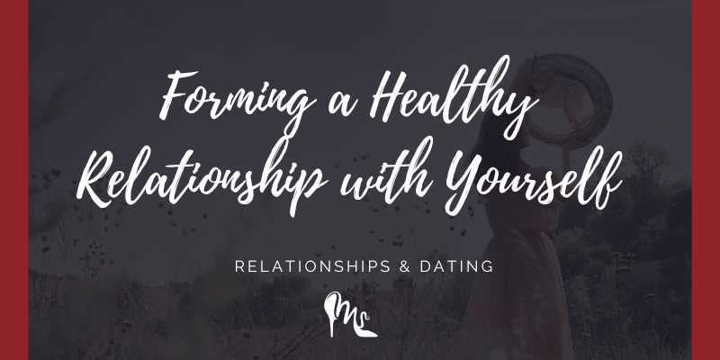 Forming a Healthy Relationship with Yourself